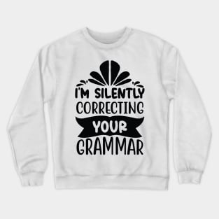 I m silently correcting your grammar Crewneck Sweatshirt